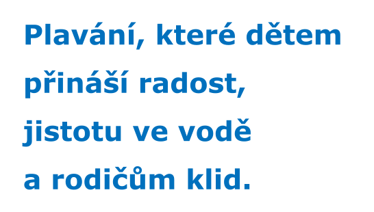 Plavání, které dětem  přináší radost,  jistotu ve vodě  a rodičům klid.