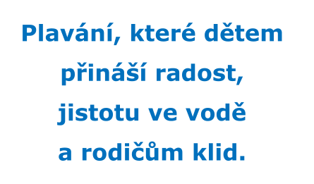 Plavání, které dětem  přináší radost,  jistotu ve vodě  a rodičům klid.