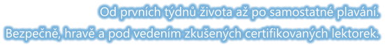 Od prvních týdnů života až po samostatné plavání. Bezpečně, hravě a pod vedením zkušených certifikovaných lektorek.